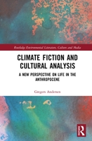 Climate Fiction and Cultural Analysis: A new perspective on life in the anthropocene 0367358891 Book Cover