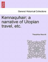 Kennaquhair; a narrative of Utopian travel, etc. 1241481393 Book Cover