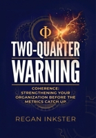 Two-Quarter Warning: Coherence: Strengthening Your Organization Before the Metrics Catch Up 1067833617 Book Cover