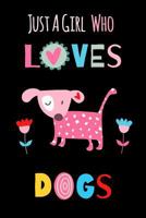 Just a Girl Who Loves Dogs: Funny Notebook with Blank Lined Pages for Dog Lover for Journaling, Note Taking and Jotting Down Ideas 1799103714 Book Cover