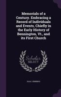 Memorials of a Century. Embracing a Record of Individuals and Events, Chiefly in the Early History of Bennington, Vt., and its First Church 9389265363 Book Cover