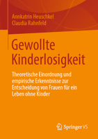 Gewollte Kinderlosigkeit: Theoretische Einordnung und empirische Erkenntnisse zur Entscheidung von Frauen für ein Leben ohne Kinder 3658419733 Book Cover