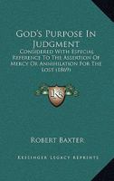 God's Purpose In Judgment: Considered With Especial Reference To The Assertion Of Mercy Or Annihilation For The Lost 1104132079 Book Cover