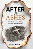 After the Ashes: A Guided Journal for Sibling Grief and Spiritual Healing 1953671101 Book Cover