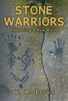 Stone Warriors: Awakening a New World 1490928391 Book Cover
