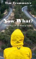 Now What?: First Steps on the Road of Faith 1536818380 Book Cover