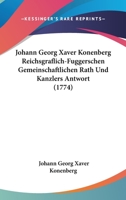 Johann Georg Xaver Konenberg Reichsgraflich-Fuggerschen Gemeinschaftlichen Rath Und Kanzlers Antwort (1774) 1120304776 Book Cover