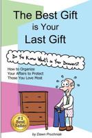 The Best Gift is Your Last Gift: How to Organize Your Affairs to Protect Those You Love Most 1975710800 Book Cover