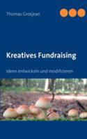 Kreatives Fundraising: Ideen entwickeln und modifizieren 3839168848 Book Cover