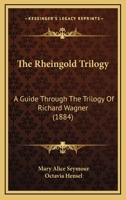 The Rheingold Trilogy: A Guide Through The Trilogy Of Richard Wagner 1104664364 Book Cover