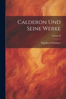 Calderon und Seine Werke; Volume II 1022079867 Book Cover