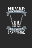 Never Underestimate A Boy With A Saxophone: Never Underestimate Notebook, Dotted Bullet (6 x 9 - 120 pages) Sports and Recreations Themed Notebook for Daily Journal, Diary, and Gift 1673471323 Book Cover