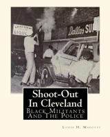 Shoot-Out In Cleveland: Black Militants And The Police 1452853363 Book Cover