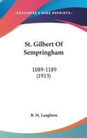 St. Gilbert Of Sempringham: 1089-1189 1166993523 Book Cover