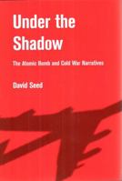 Under the Shadow: The Atomic Bomb and Cold War Narratives 160635146X Book Cover