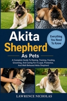 AKITA SHEPHERD AS PETS: A Complete Guide To Raising, Training, Feeding, Grooming, And Caring For A Loyal, Protective, And Well-Behaved Akita Shepherd B0H35Z9LXT Book Cover