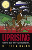 Uprising: Resistance wars in the colony of New South Wales, 1838-1845 1742238025 Book Cover