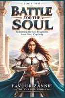 Battle for the Soul - Book Two: Redeeming the Soul Fragments from Every Captivity B0HHY83N97 Book Cover