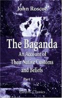 The Baganda: An Account of Their Native Customs And Beliefs 1015923089 Book Cover