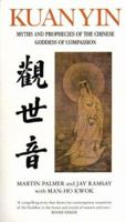 Kuan Yin: Myths and Revelations of the Chinese Goddess of Compassion (Chinese Classics)