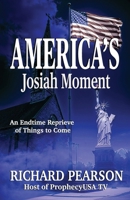 America’s Josiah Moment: An Endtime Reprieve of Things to Come B0FQP1C6D3 Book Cover