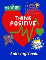 Think Positive Coloring Book: An Inspirational And Motivational Colouring Book For Everyone to Be Fearless In The Pursuit Of What Sets Your Soul On ... Book | Coloring Book gift for seniors B08Z83VDWN Book Cover