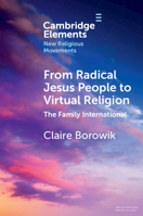 From Radical Jesus People to Virtual Religion: The Family International 1009017608 Book Cover