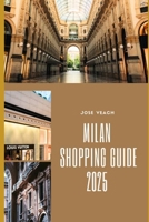MILAN SHOPPING GUIDE 2025: Unveiling Milan’s Fashion Scene, Hidden Gems, and Insider Shopping Secrets (THE EXPLORER’S COMPANION) B0FB2NDZR3 Book Cover