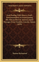 God Dealing with Slavery; God's Instrumentalities in Emancipating the African Slave in America; Spirit Messages from Franklin, Lincoln, Adams (1870) 1166650030 Book Cover