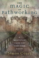 The Magic of Pathworking: A Meditation Guide for Your Inner Vision 0738765414 Book Cover