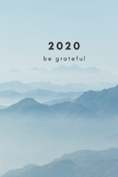 2020 Be Grateful: A quick and easy gratitude practice for 2020 (Mindset, Gratitude and Happiness Books) 1656582619 Book Cover