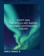 Egypt and the Stella ARC Radius Pyramid Light House Reflection Theory 1304052443 Book Cover
