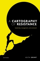 A Cartography of Resistance: Leadership, Management, and Command 0198921756 Book Cover