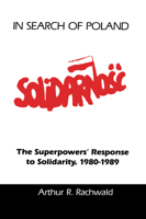 In Search of Poland: The Superpowers' Response to Solidarity, 1980-1989 (Hoover Institution Press Publication) 0817989625 Book Cover