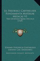 Jo. Frederici Cartheuser Fundamenta Materiae Medicae V1: Tam Generalis Quam Specialis (1769) 1120304512 Book Cover