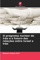 O programa nuclear do Irão e o futuro das relações entre Israel e Irão (Portuguese Edition) 6200845212 Book Cover