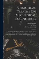 A Practical Treatise On Mechanical Engineering: Comprising Metallurgy, Moulding, Casting, Forging, Tools, Workshop Machinery, Mechanical Manipulation, ... On the Analysis of Iron and Iron Ores 1019100141 Book Cover