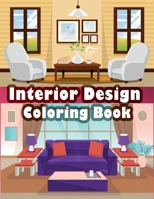 Interior Design Coloring Book: An Adult Coloring Book with Inspirational Home Designs, Fun Room Ideas, and Beautifully Decorated Houses for Relaxation B08HTM4GPG Book Cover