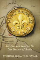 Nine Bags of Gold: The Real-Life Hunt for the Lost Treasure of Acadie 1774715317 Book Cover