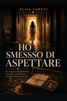 Ho smesso di aspettare: Un viaggio tra l'abbandono, il perdono e la rinascita. (Italian Edition) B0HBRYZ3K5 Book Cover