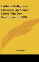 Luthers Religioses Interesse An Seiner Lehre Von Der Realprasenz (1900) (German Edition) 1373019816 Book Cover