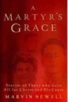 A Martyr's Grace: Stories of Those Who Gave All For Christ and His Cause 0802478298 Book Cover