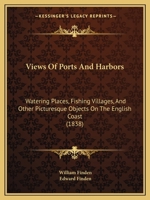 Views of Ports and Harbors: Watering Places, Fishing Villages, and Other Picturesque Objects on the English Coast 1437361145 Book Cover