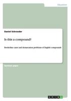 Is this a compound?: Borderline cases and demarcation problems of English compounds 3656817812 Book Cover