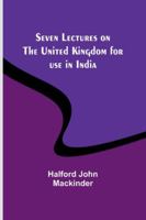 Seven Lectures on the United Kingdom for use in India 9357973729 Book Cover