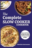 The Complete Slow Cooker Cookbook: Easy And Tasty Recipes For Busy And Stay At Home People B0CMWL4SVG Book Cover