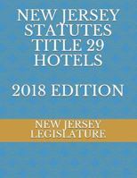 NEW JERSEY STATUTES TITLE 29 HOTELS 2018 EDITION 172908348X Book Cover