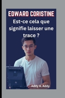 EDWARD CORISTINE: Est-ce cela que signifie laisser une trace ? (French Edition) B0FLYHF6KC Book Cover
