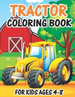 Tractor Coloring Book for Kids Ages 4-8: Awesome Tractor Books For Toddler Boys Girls Preschoolers Ages 4-8 Big Tractor Book with 30 Simple and Cute Coloring Images Gift Book for Kids B08Q9W9MMD Book Cover