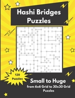 Hashi Bridges Puzzles Small to Huge: Bridges and Islands Puzzles B0892DP5FV Book Cover
